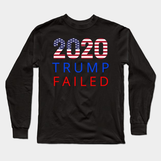 Trump Failed, Anti Trump 2020, President Trump 2020, Election Vote 2020 The American President with USA Flag Long Sleeve T-Shirt by WPKs Design & Co